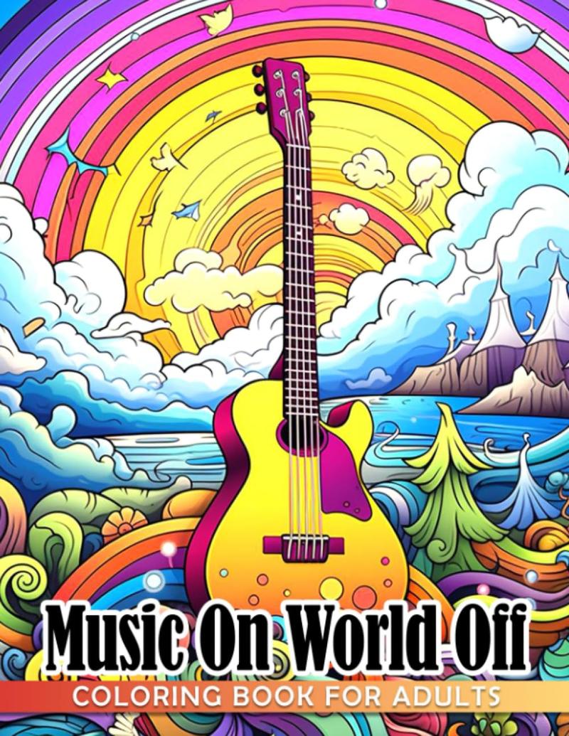 Music On World Off For Adults Coloring Book: Mind Soothing Musical Designs Coloring Pages | Lovely Illustrations For All Ages Relieving Stress & Relaxation